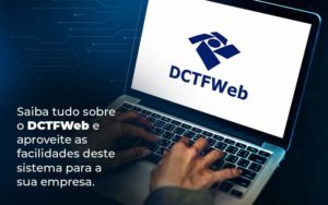 Saiba Tudo Sobre O Dctfweb E Aproveite As Facilidades Deste Sistema Para A Sua Empresa Blog (1) - Acertha Contabilidade