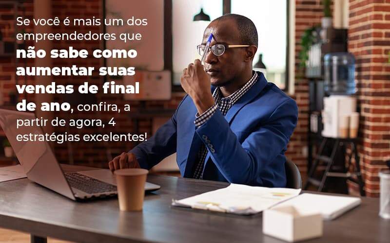 Se Voce E Mais Um Dos Empreendedores Que Nao Sabe Como Aumentar Suas Vendas De Final De Ano Confira A Partir De Agora 4 Estrategias Excelentes Blog 1 (1) - Acertha Contabilidade