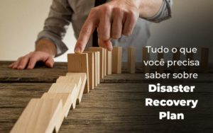 Tudo O Que Voce Precisa Saber Sobre Disaster Recovery Plan Blog 1 (1) - Acertha Contabilidade